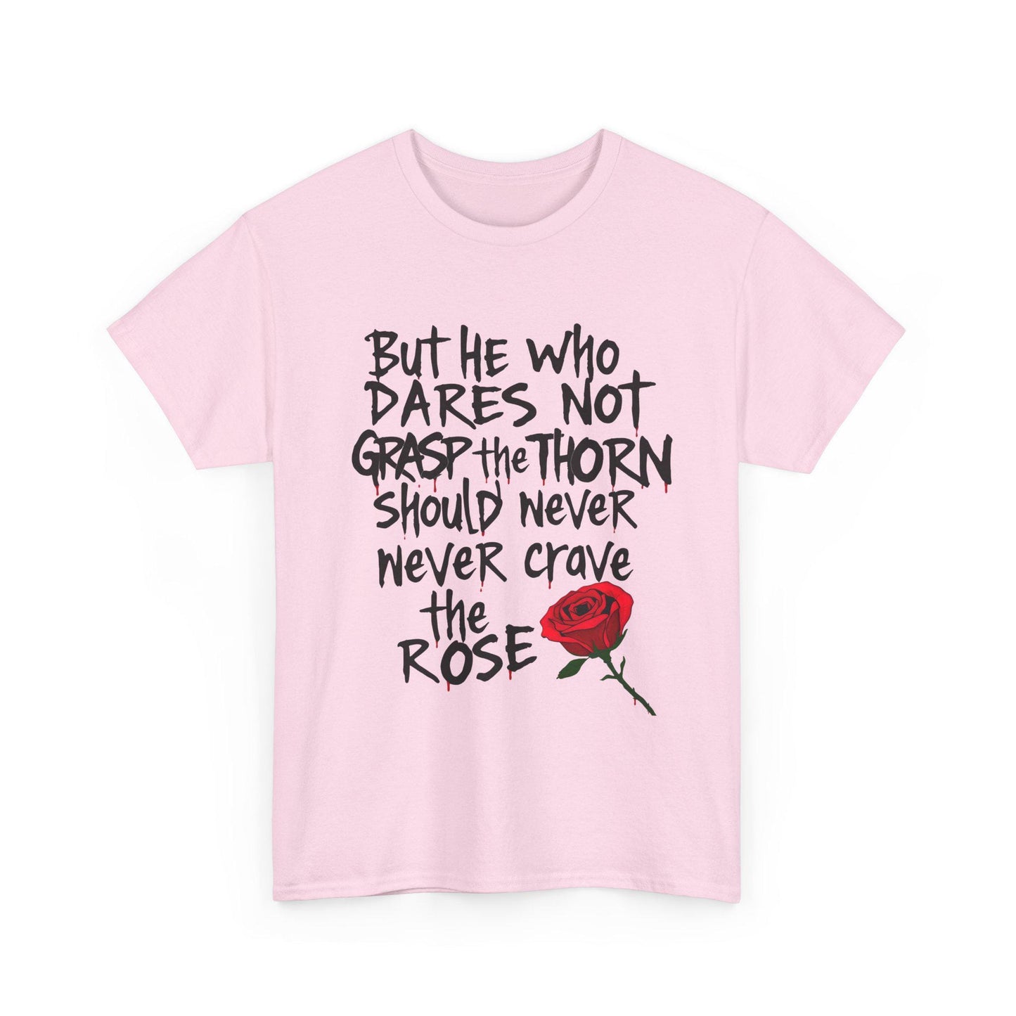 Grasp the Thorn Quote- Rose Series - Tee