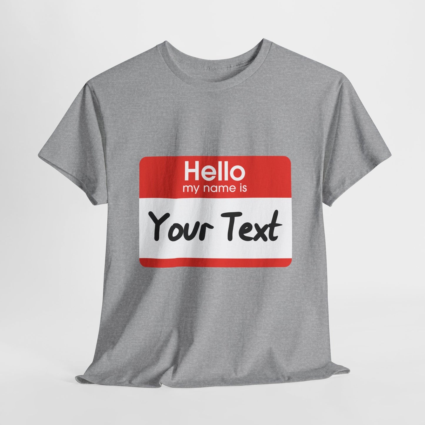 Hello My Name is - CUSTOM TEE