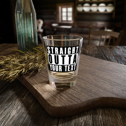 Straight Outta Custom - Shot Glass, 1.5oz