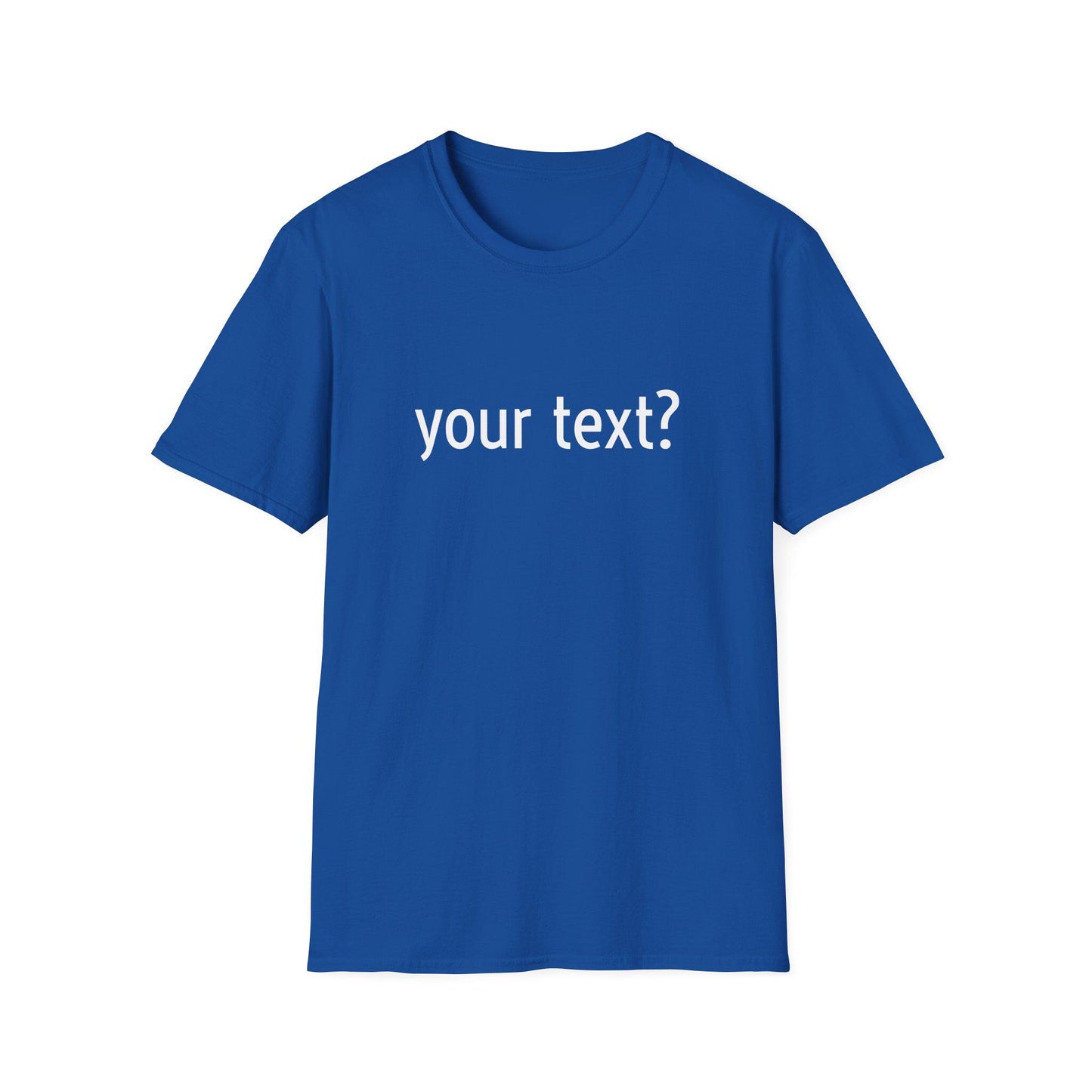 Your Text? Custom | Unisex Softstyle T-Shirt, Personalizable Tee for Gifts, Casual Wear, Birthday Tees, Graphic T-Shirt
