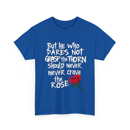Grasp the Thorn Quote- Rose Series - Tee