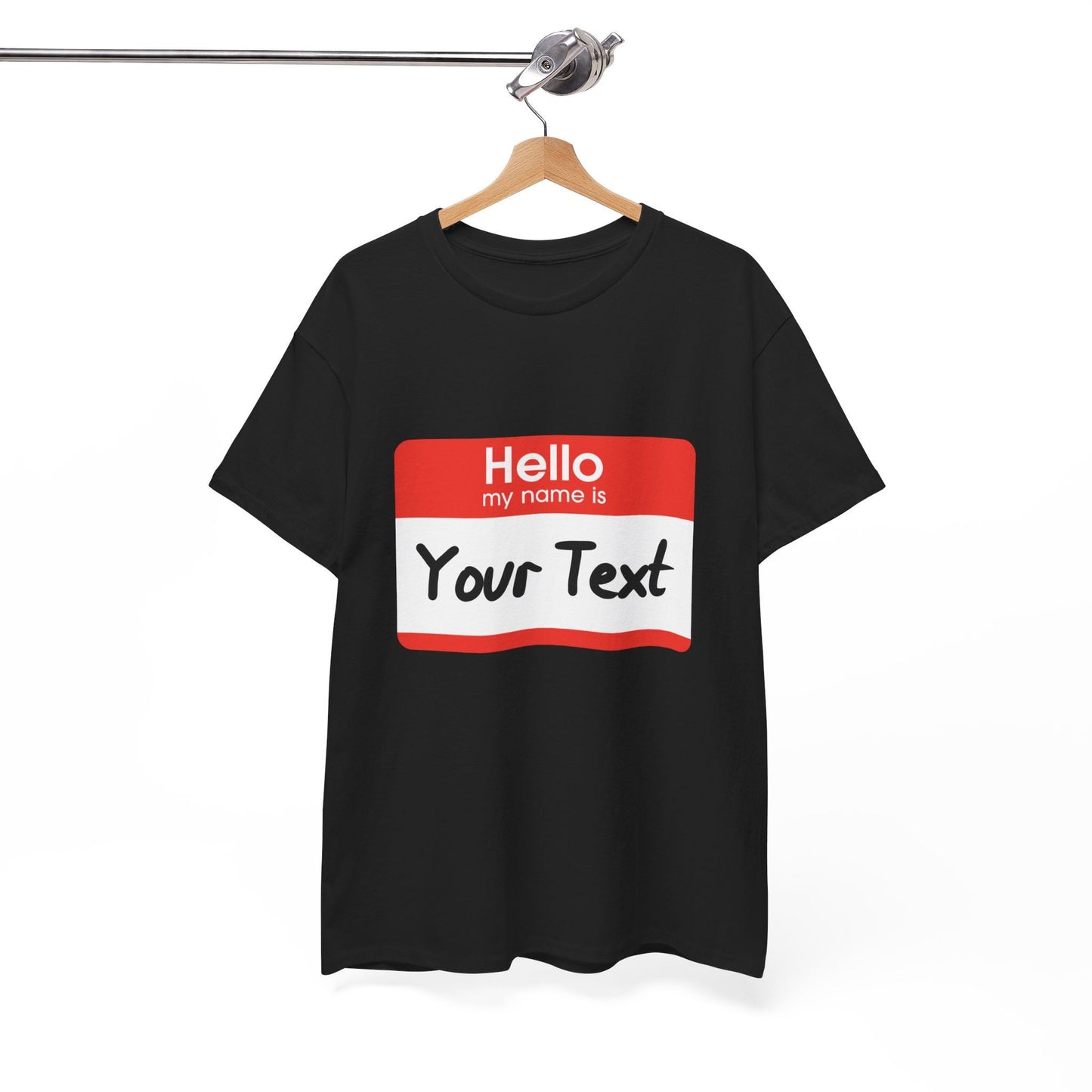 Hello My Name is - CUSTOM TEE