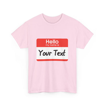 Hello My Name is - CUSTOM TEE