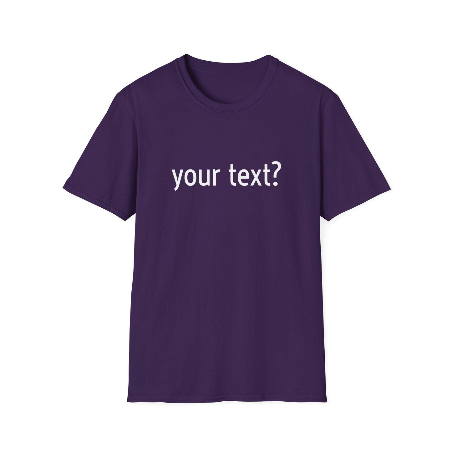 Your Text? Custom | Unisex Softstyle T-Shirt, Personalizable Tee for Gifts, Casual Wear, Birthday Tees, Graphic T-Shirt