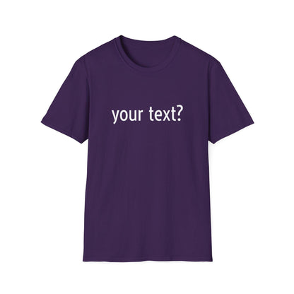 Your Text? Custom | Unisex Softstyle T-Shirt, Personalizable Tee for Gifts, Casual Wear, Birthday Tees, Graphic T-Shirt