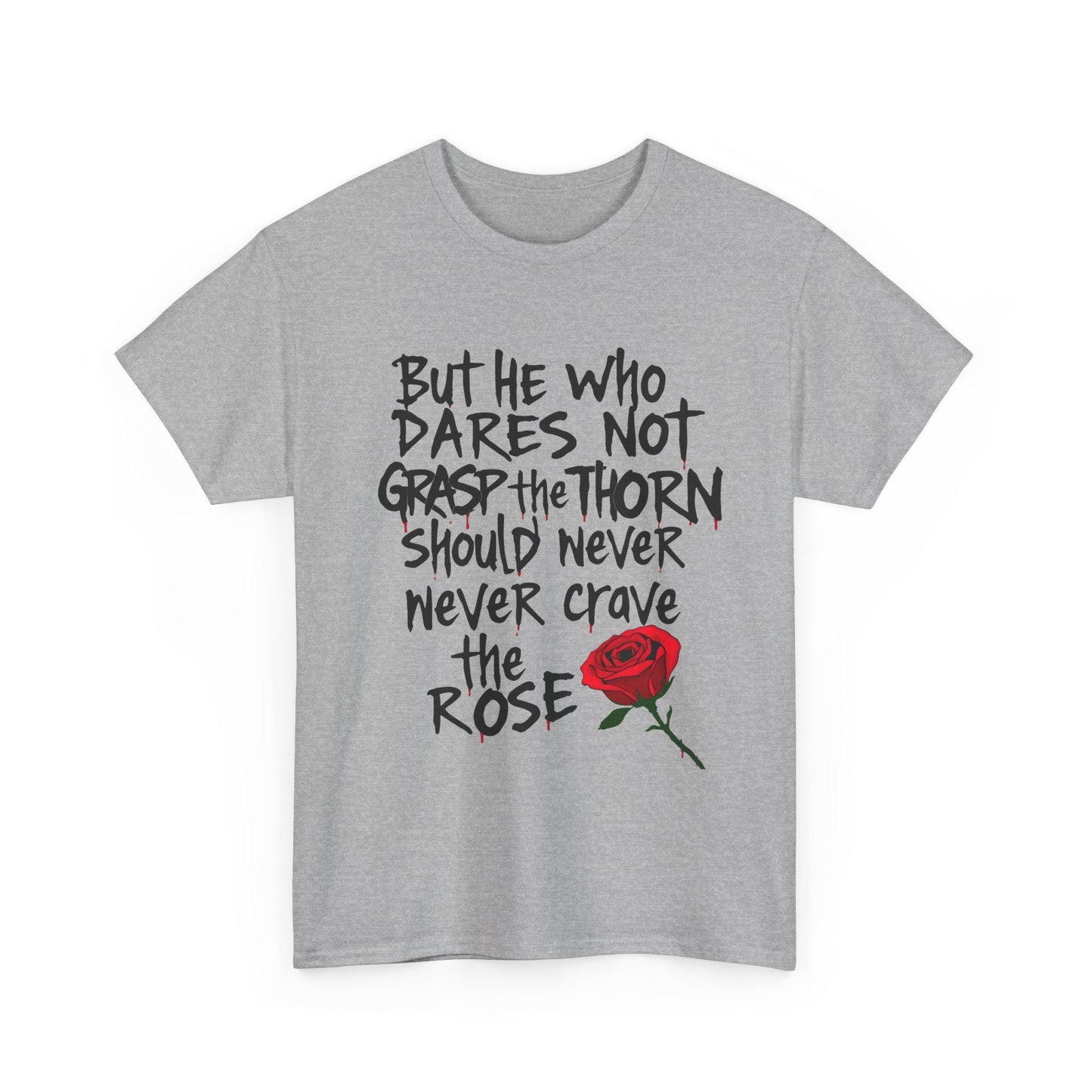 Grasp the Thorn Quote- Rose Series - Tee