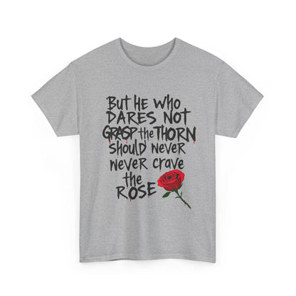 Grasp the Thorn Quote- Rose Series - Tee