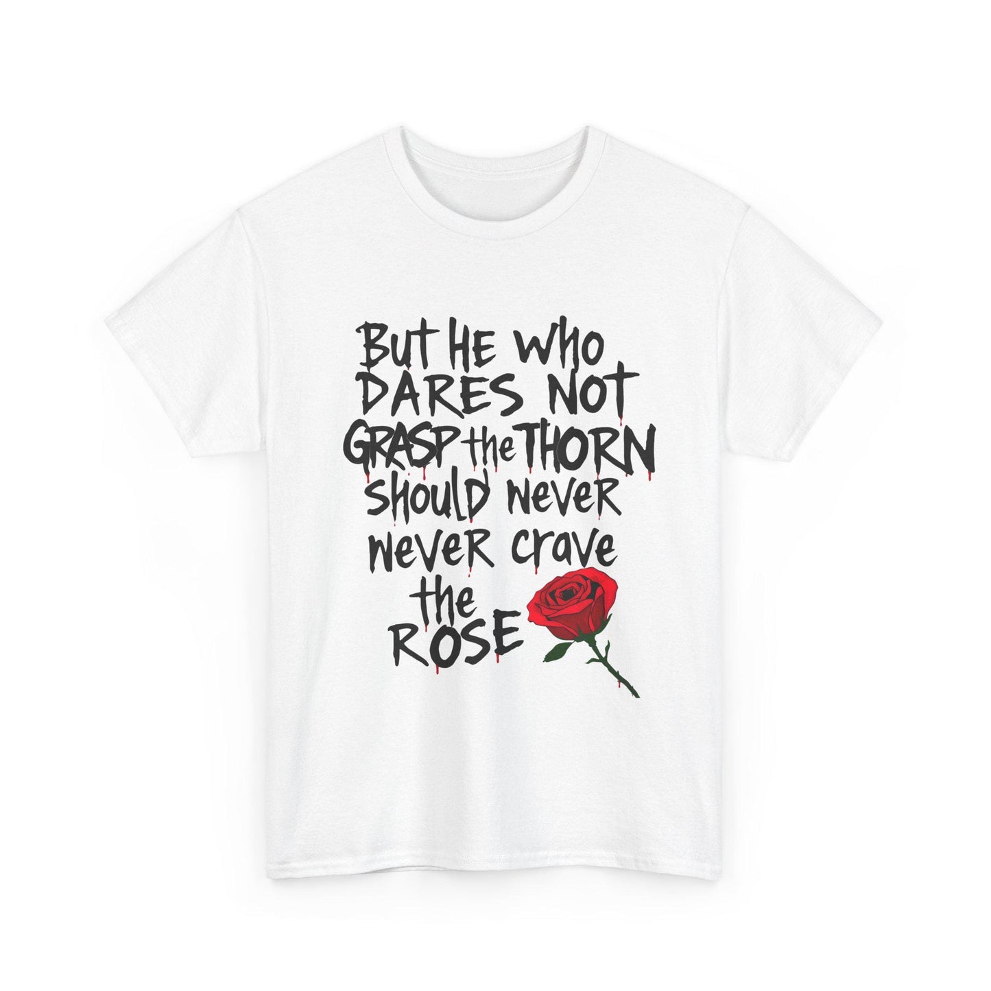 Grasp the Thorn Quote- Rose Series - Tee
