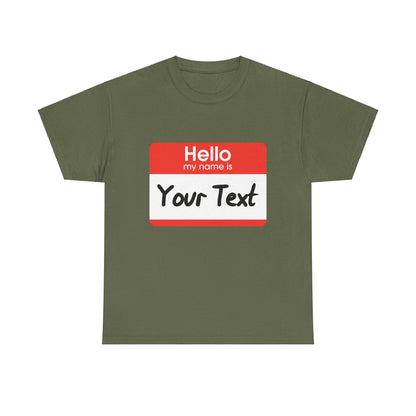 Hello My Name is - CUSTOM TEE
