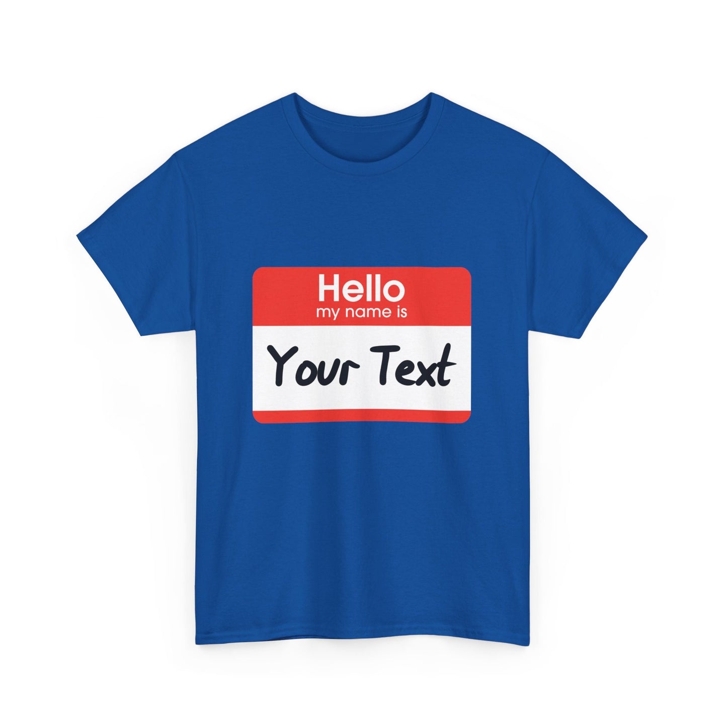 Hello My Name is - CUSTOM TEE