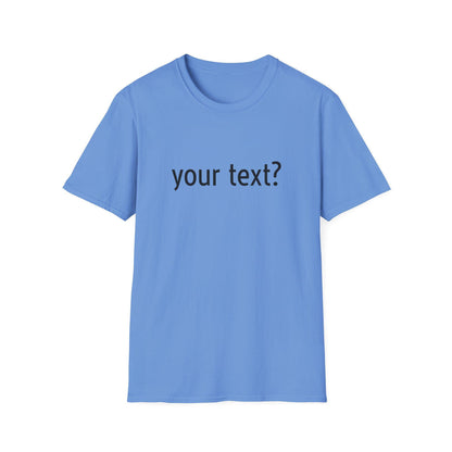 Your Text? Custom | Unisex Softstyle T-Shirt, Personalizable Tee for Gifts, Casual Wear, Birthday Tees, Graphic T-Shirt