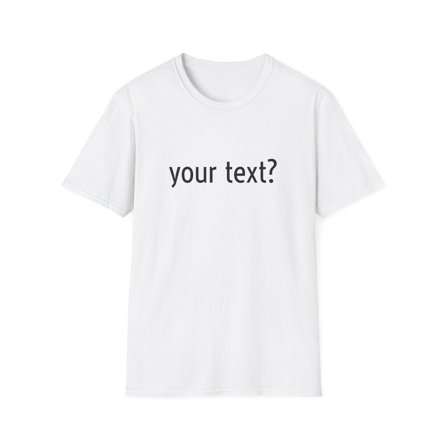 Your Text? Custom | Unisex Softstyle T-Shirt, Personalizable Tee for Gifts, Casual Wear, Birthday Tees, Graphic T-Shirt