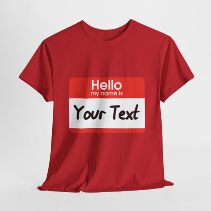 Hello My Name is - CUSTOM TEE
