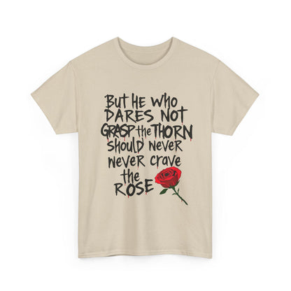 Grasp the Thorn Quote- Rose Series - Tee