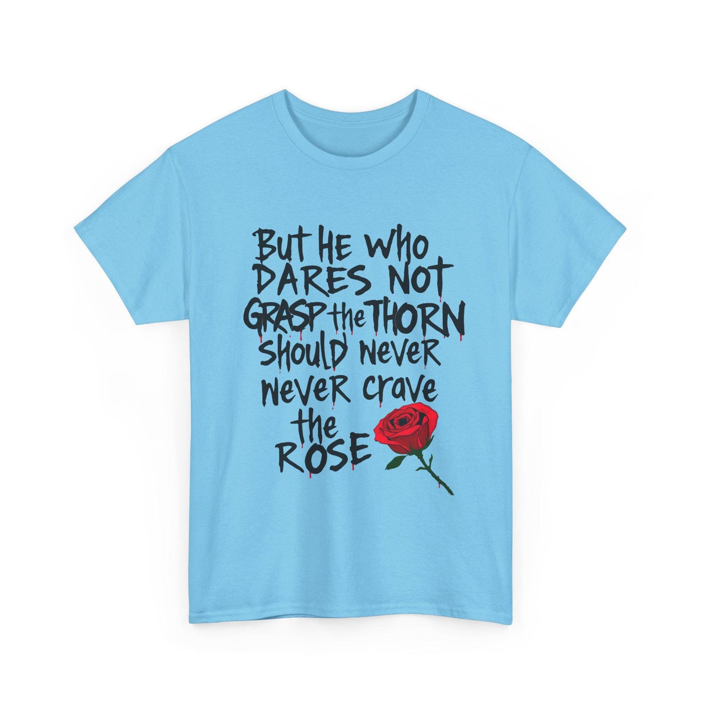 Grasp the Thorn Quote- Rose Series - Tee