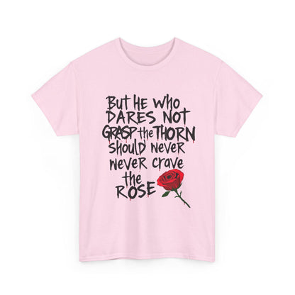 Grasp the Thorn Quote- Rose Series - Tee