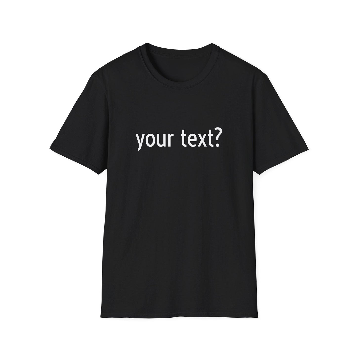 Your Text? Custom | Unisex Softstyle T-Shirt, Personalizable Tee for Gifts, Casual Wear, Birthday Tees, Graphic T-Shirt