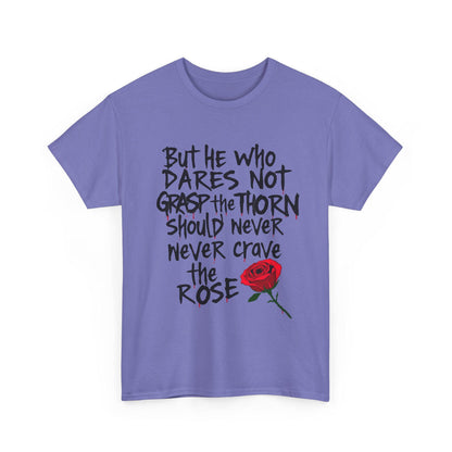 Grasp the Thorn Quote- Rose Series - Tee