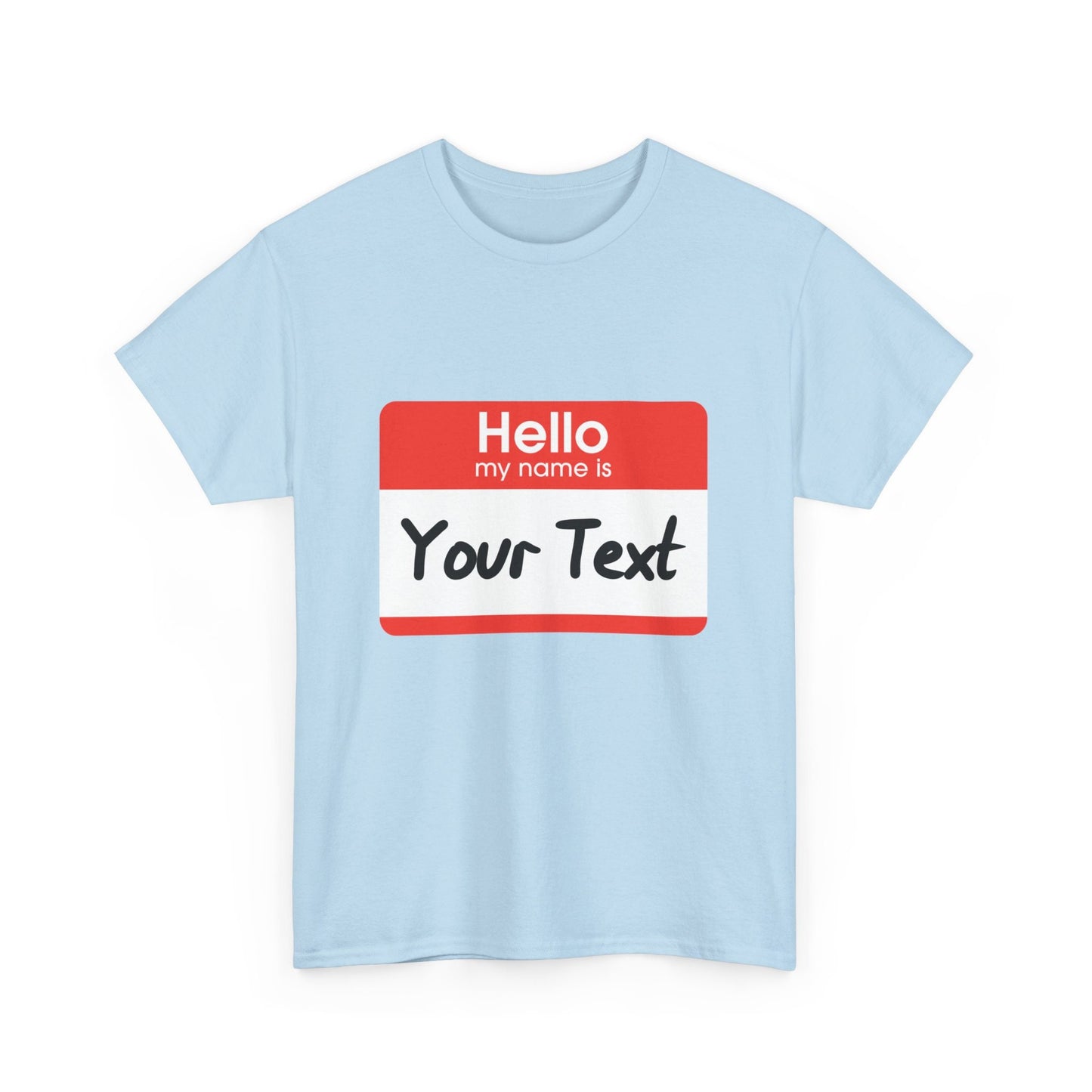 Hello My Name is - CUSTOM TEE