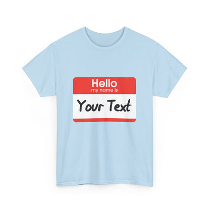 Hello My Name is - CUSTOM TEE