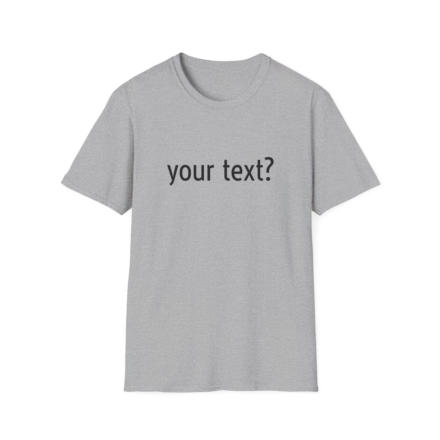 Your Text? Custom | Unisex Softstyle T-Shirt, Personalizable Tee for Gifts, Casual Wear, Birthday Tees, Graphic T-Shirt